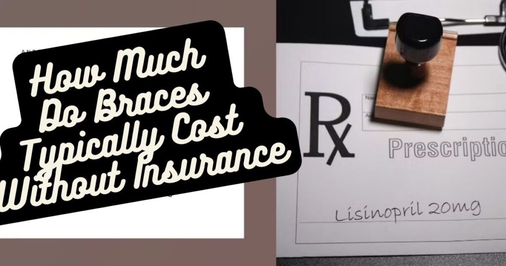 How Much Do Braces Typically Cost Without Insurance